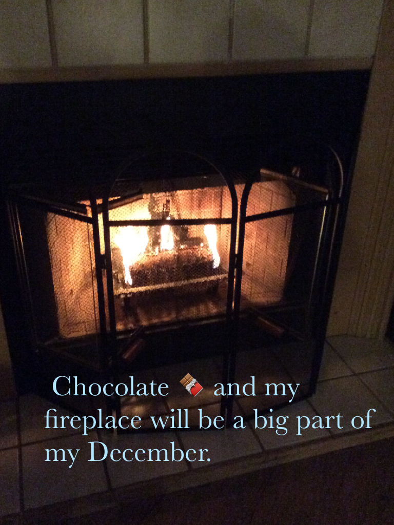  Chocolate 🍫 and my fireplace will be a big part of my December.