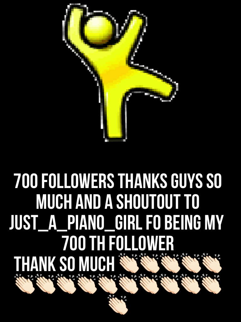 700 followers thanks guys so much and a shoutout to just_a_piano_girl fo being my 700 th follower 
Thank so much 👏🏻👏🏻👏🏻👏🏻👏🏻👏🏻👏🏻👏🏻👏🏻👏🏻👏🏻👏🏻👏🏻👏🏻👏🏻👏🏻