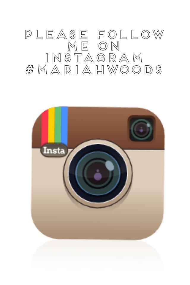 Please follow me on Instagram 
#mariahwoods