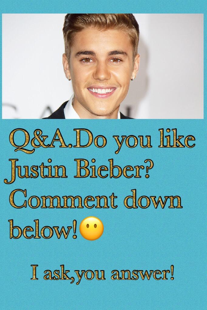 Q&A.Do you like Justin Bieber?Comment down below!😶