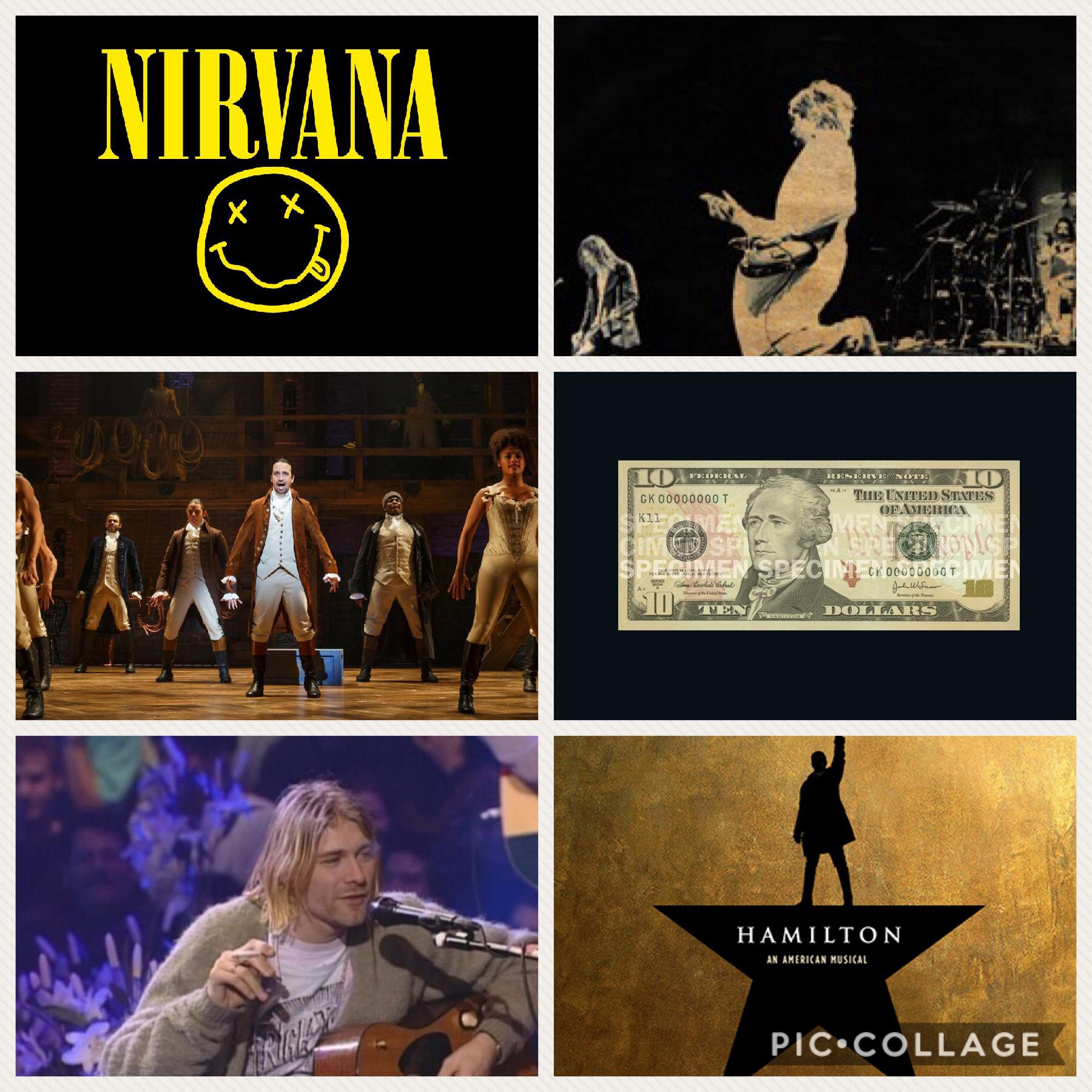 All the things GiaL13 are obsessed with (includes the picture of the cast of Hamilton, the picture of nirvana unplugged, the Nirvana logo, the Hamilton logo, the $10 bill, and Nirvana’s Live at reading pictures)