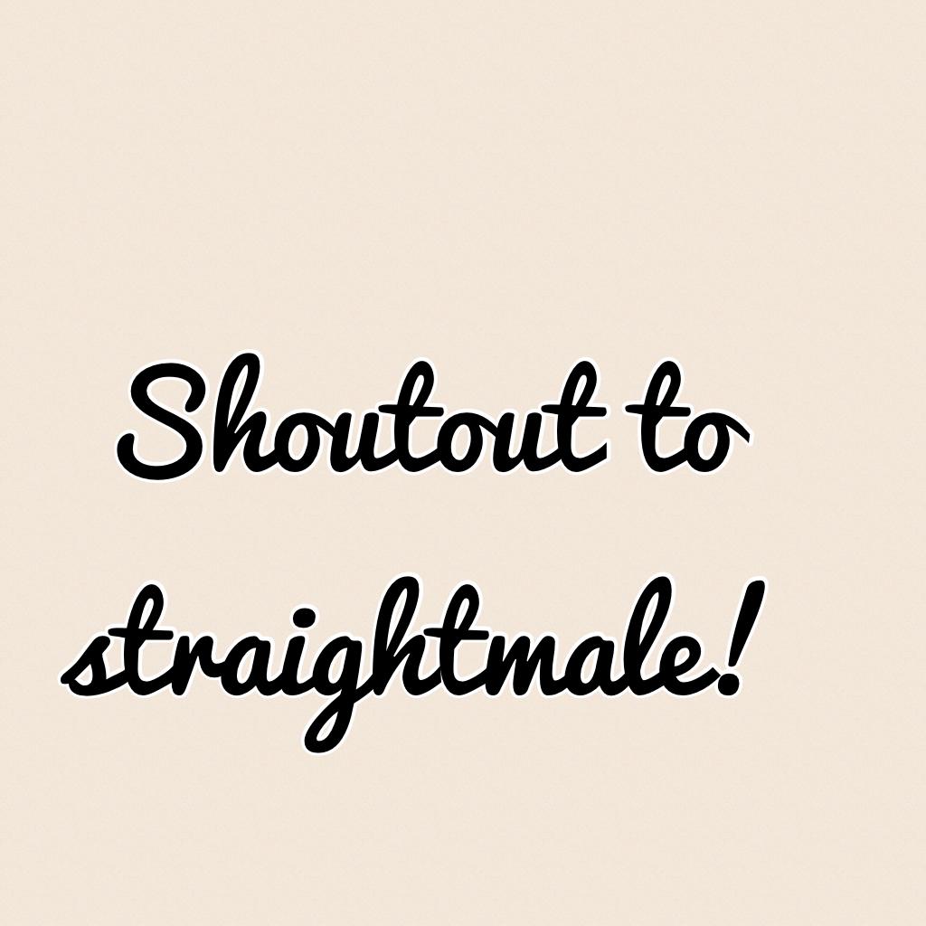 Shoutout to straightmale!