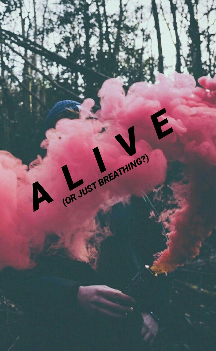 ALIVE (OR JUST BREATHING?)