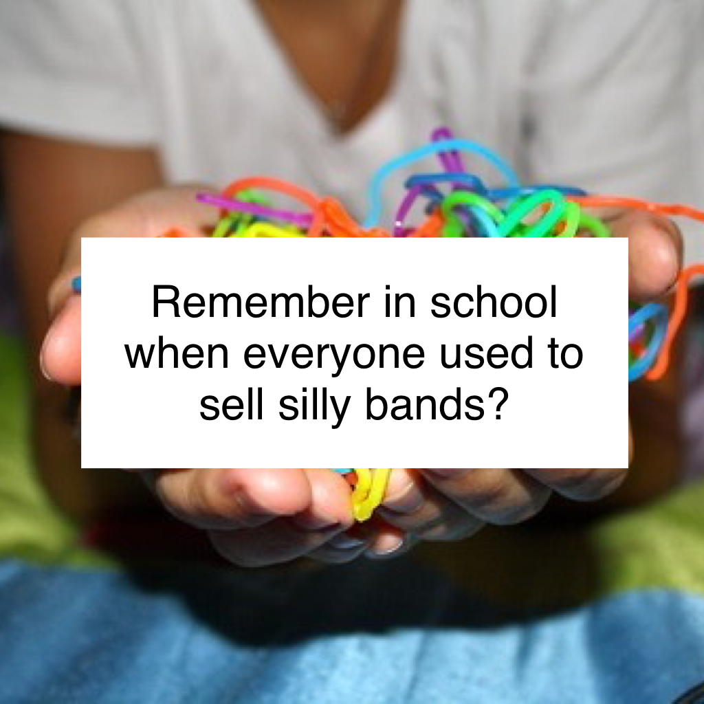 Remember in school when everyone used to sell silly bands?