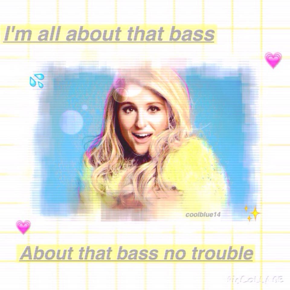 Megan!!!! 💕 💖#all about that bass  ALSO GIVE ME IDEAS ON WHAT TO DO NEXT!