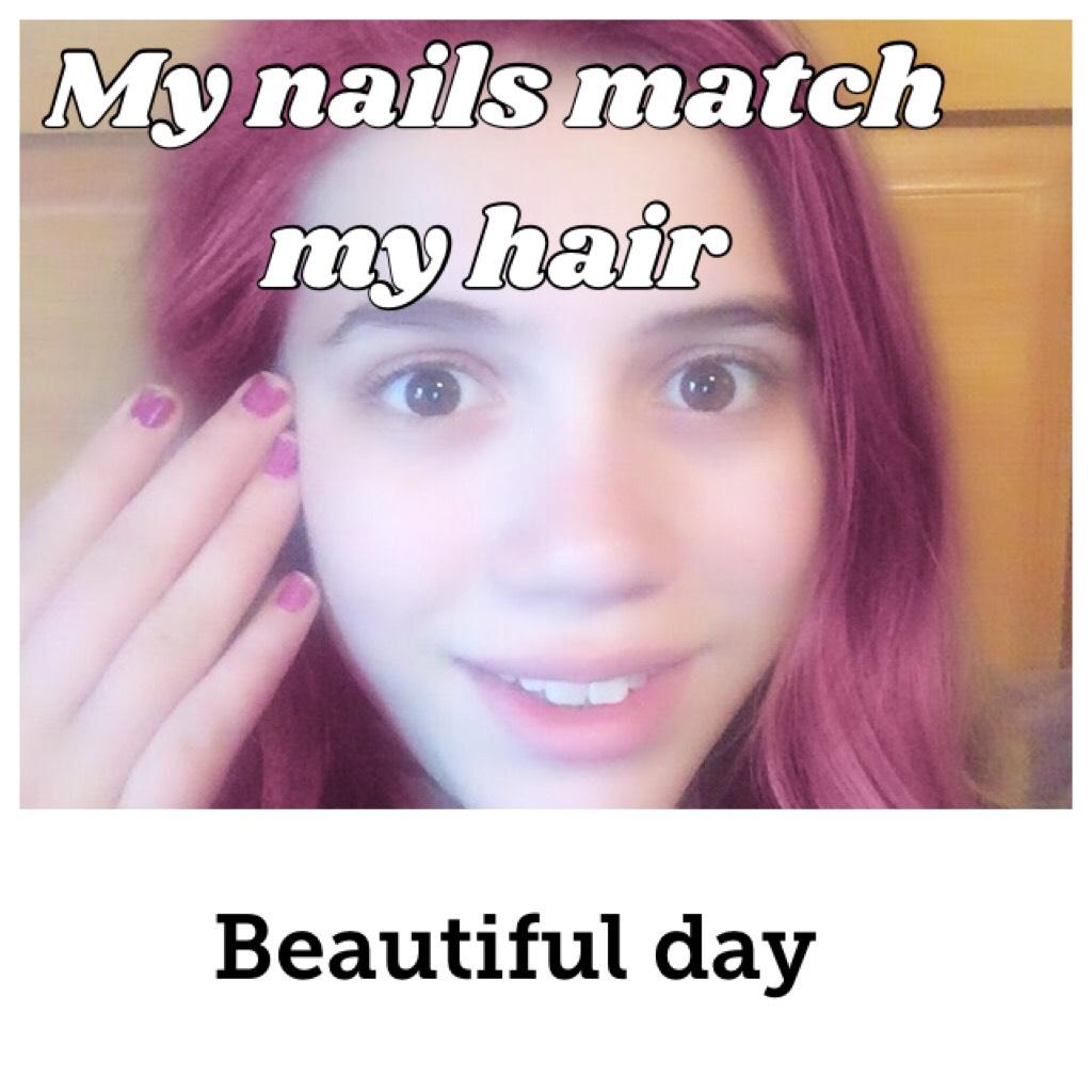 My nails match my hair