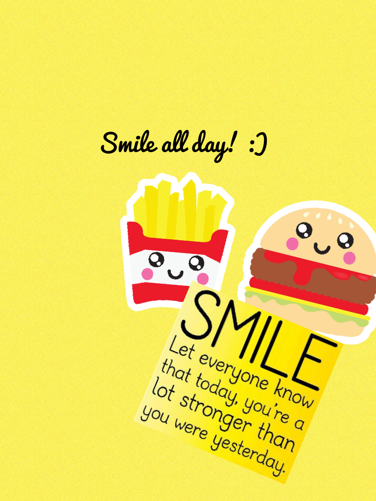 Smile! :D
