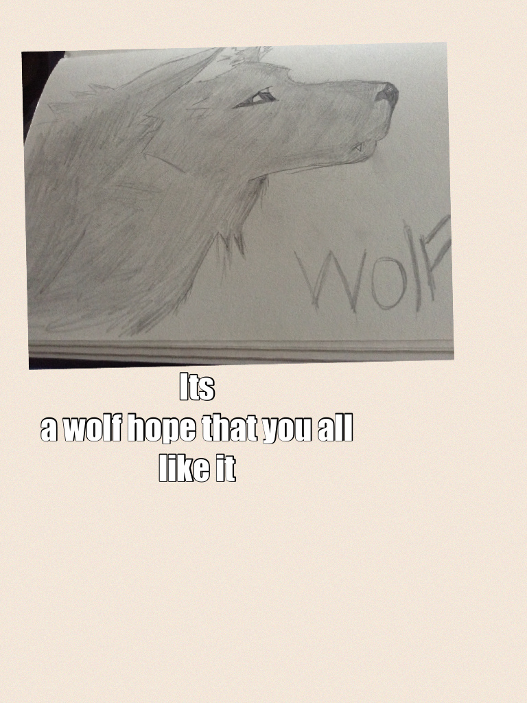 Its 
a wolf hope that you all like it