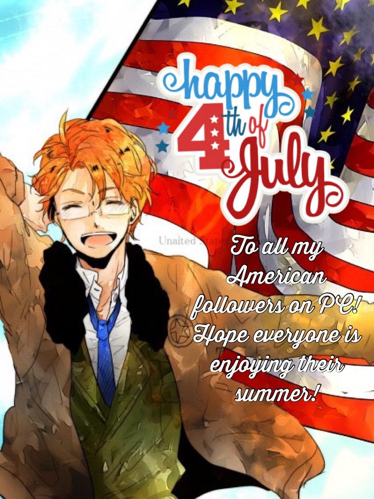 To all my American followers on PC! Hope everyone is enjoying their summer!