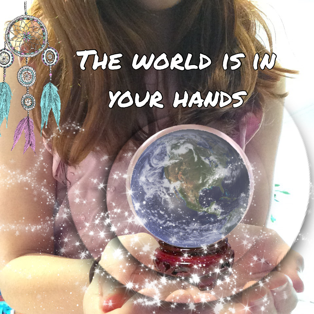 The world is in your hands