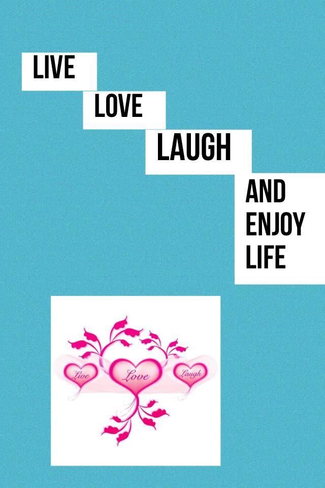 Live
Love 
Laugh