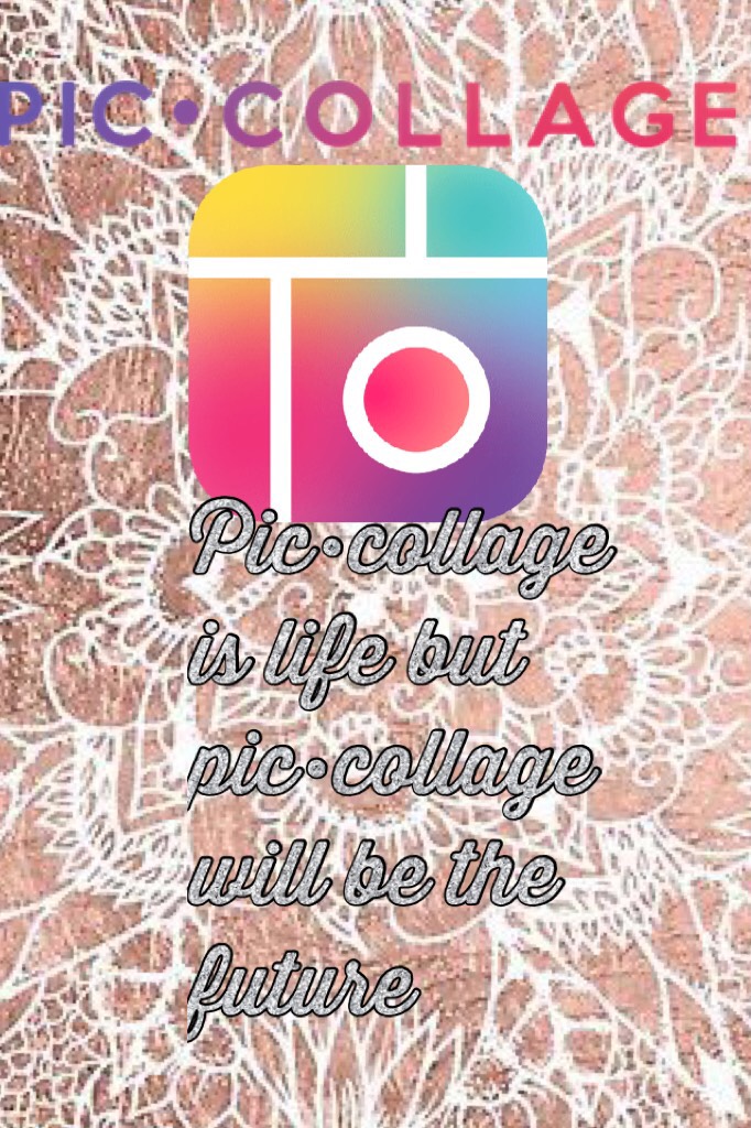 Pic•collage is life but pic•collage will be the future 
