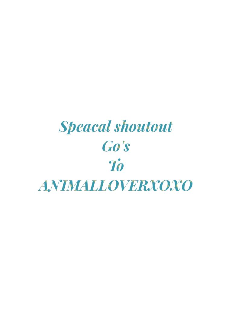 Shoutout
Gos
To
ANIMALLOBERXOXO