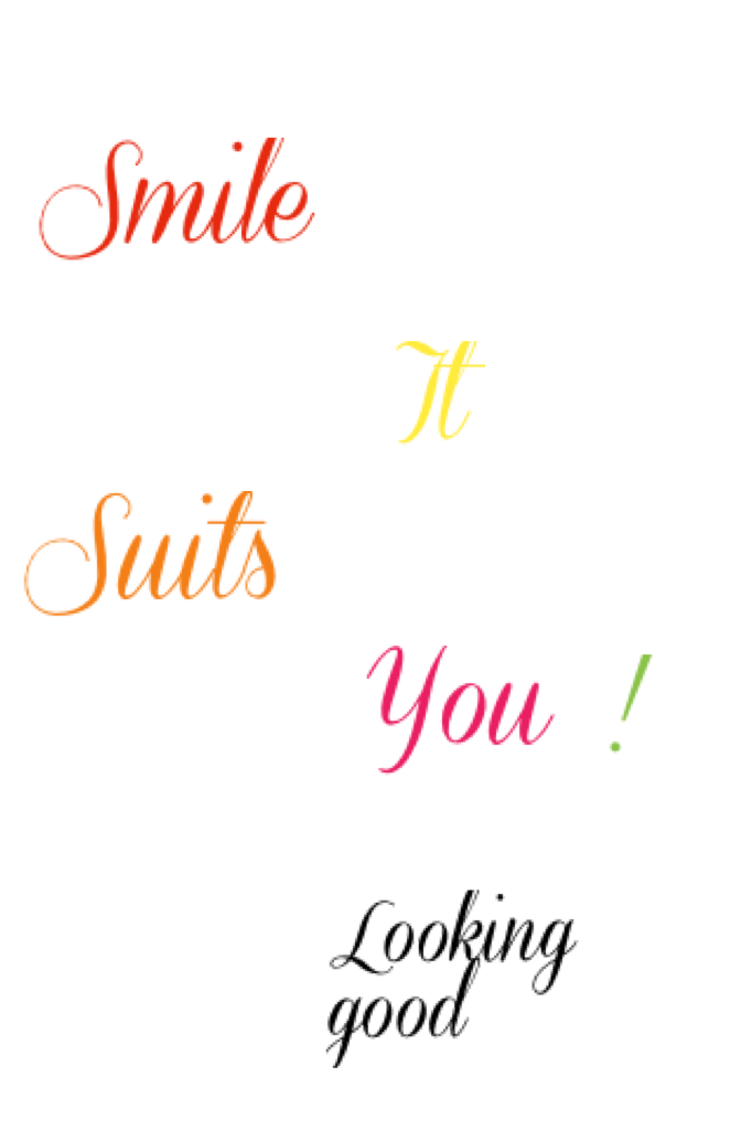 Smile it suits you


Looking good!