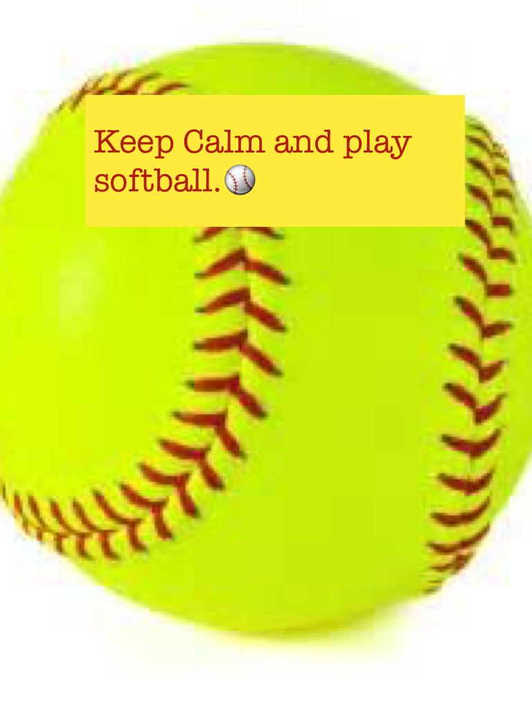 Keep Calm and play softball.⚾️