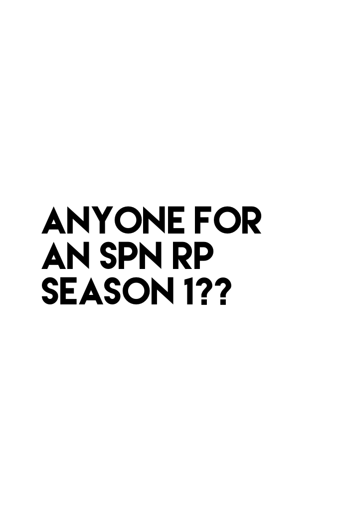 Anyone for an SPN RP season 1??