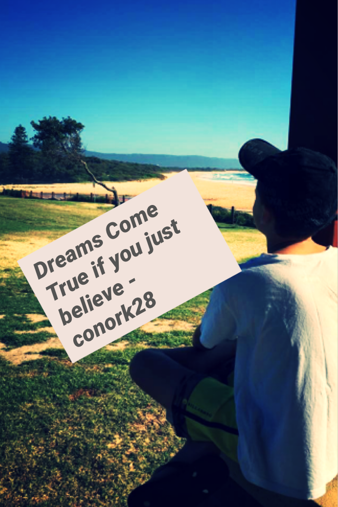 Dreams Come True if you just believe - conork28