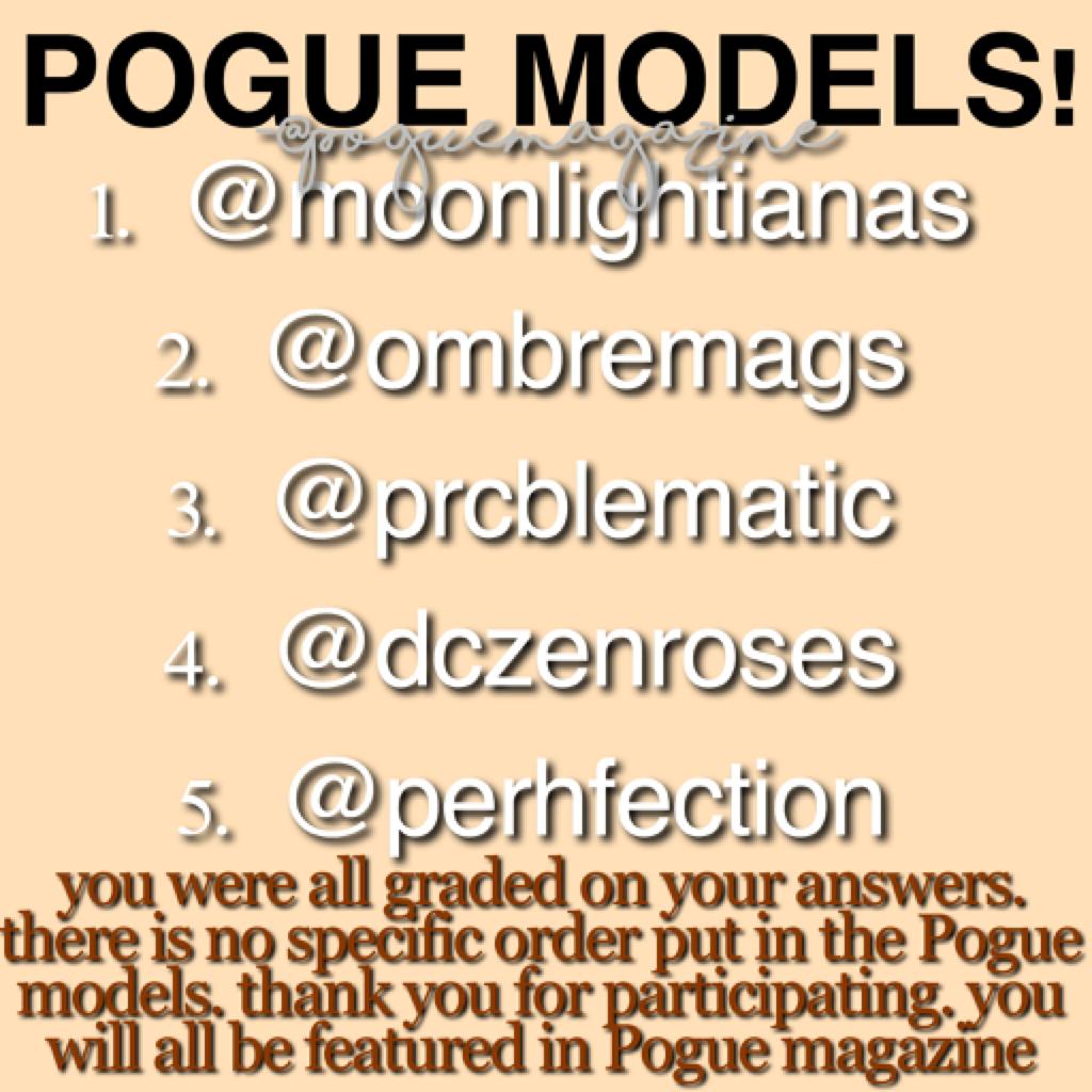THE POGUE MODELS HAVE BEEN CHOSEN, CONGRATS!💗 -sincerely, the Dangerous Potatoes 