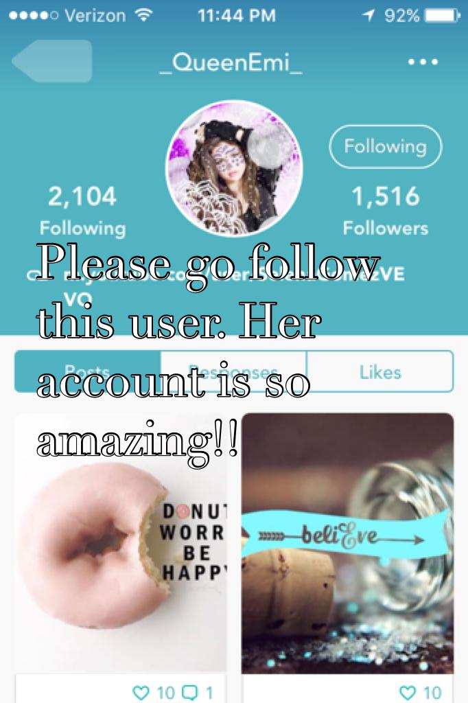 Please go follow this user. Her account is so amazing!!