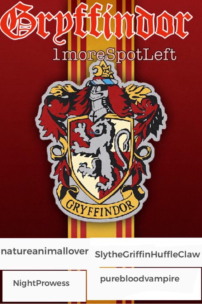 🦁 click 🦁 
If you want to be in gryffindor you better hurry because there is only one position left SO HURRY I DON'T WANT YOU TO NOT BE ON THE TEAM YOU DONT WANT 