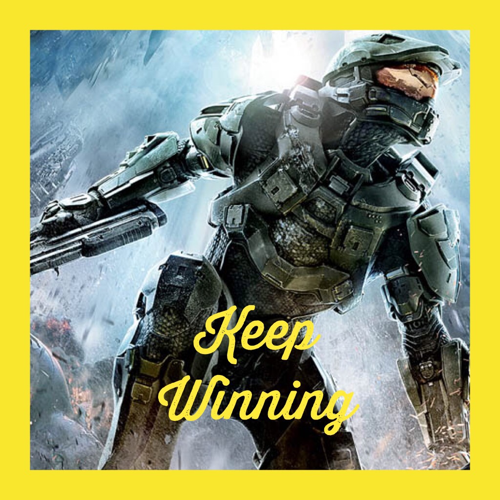 Keep Winning! Buy halo five it is awesome!