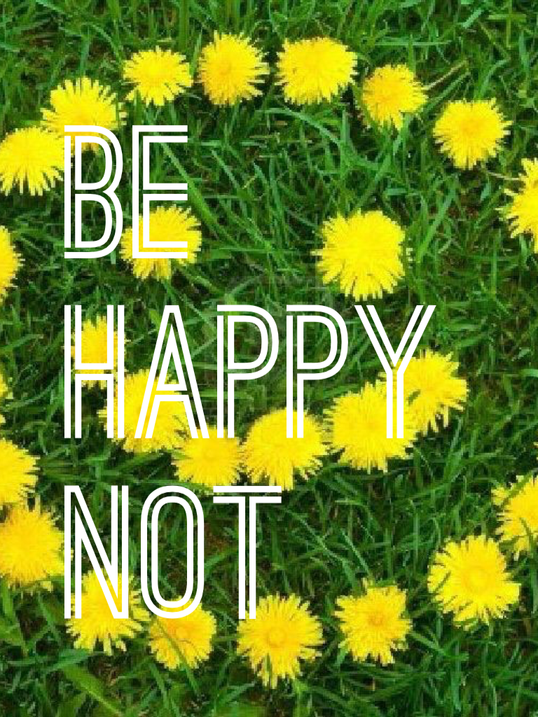 Be happy not