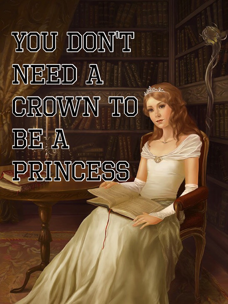 You don't need a crown to be a princess