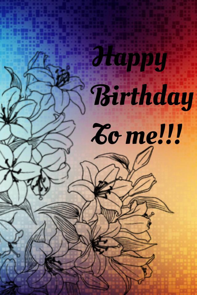 Happy
Birthday 
To me!!!