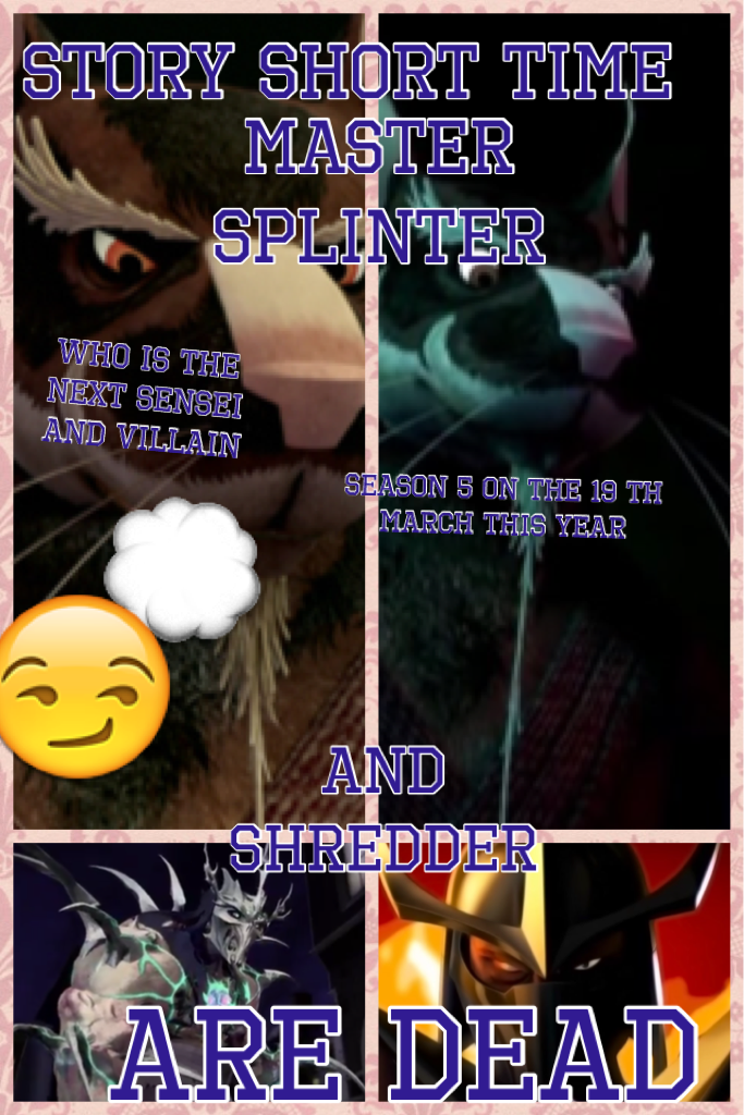 Wow master splinter is dead 😿😿😿😿😭😭😭😭
But luckily shredder is 😪

