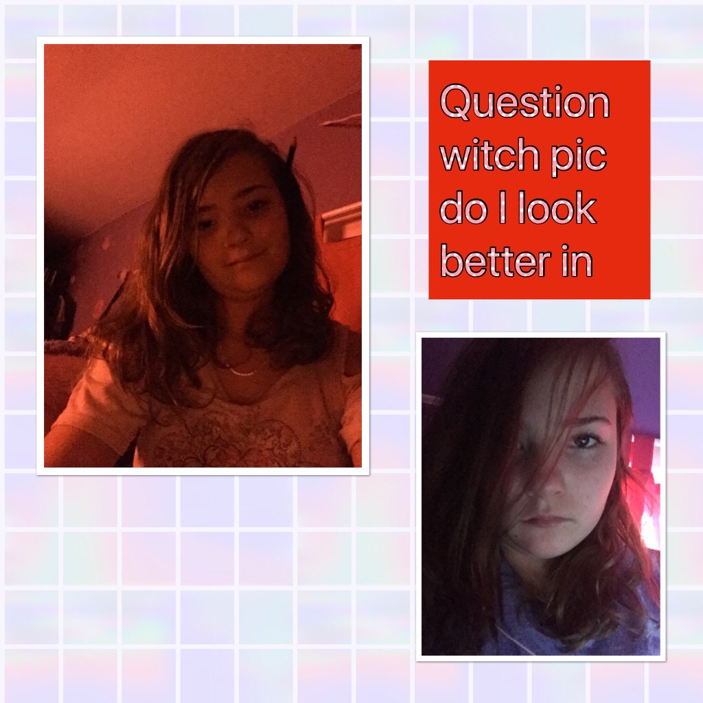 Question witch pic do I look better in