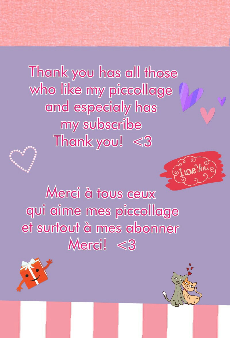 Thank you has all those
who like my piccollage 
and especialy has 
my subscribe 
Thank you!  <3


Merci à tous ceux 
qui aime mes piccollage
et surtout à mes abonner 
Merci!  <3