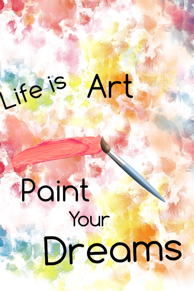 Life is art paint your dreams