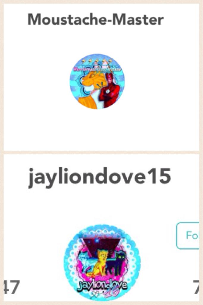 Hi guys! Go follow my friends moustache-master and jayliondove15! They are awesome!❤️❤️
