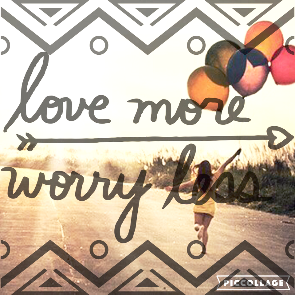 Love more worry less💕