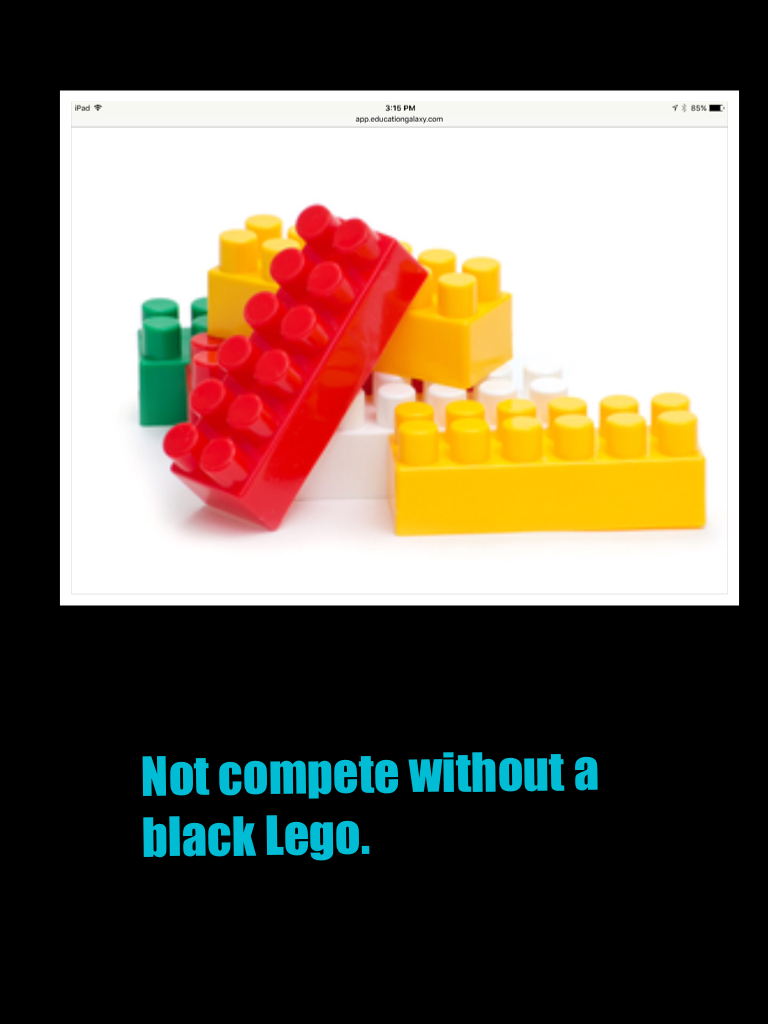 Not compete without a black Lego.