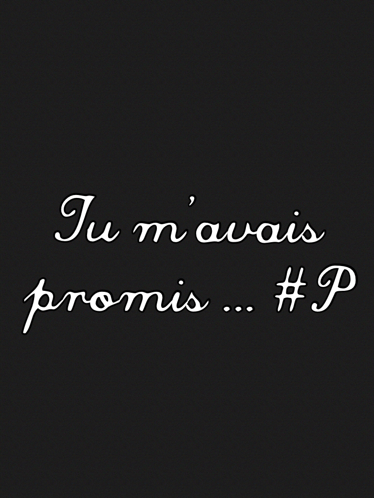 Tu m'avais promis ... #P