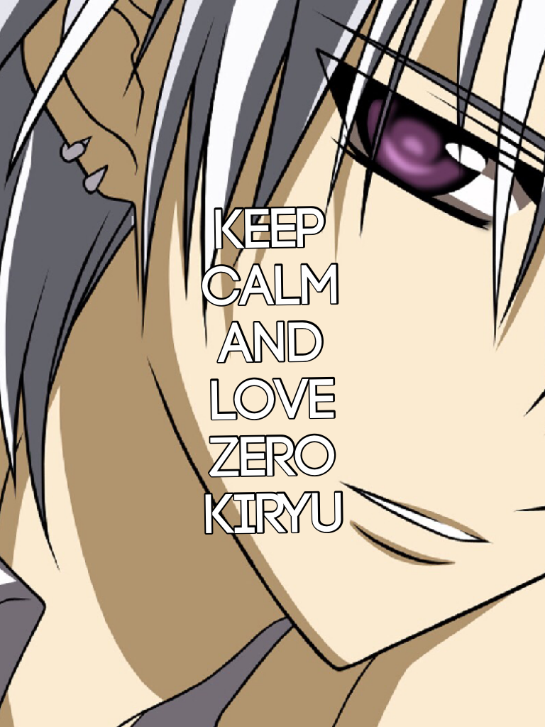Keep calm and love Zero Kiryu