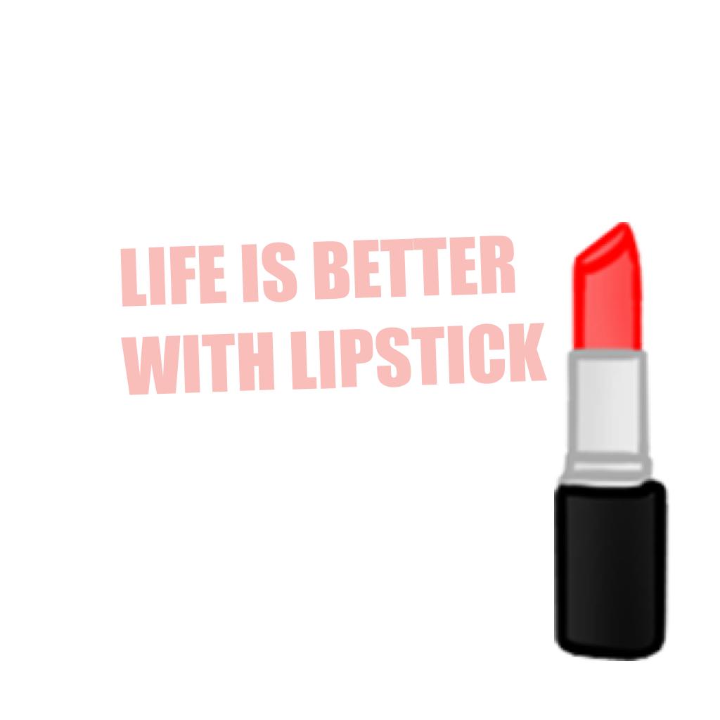 LIFE IS BETTER WITH LIPSTICK 