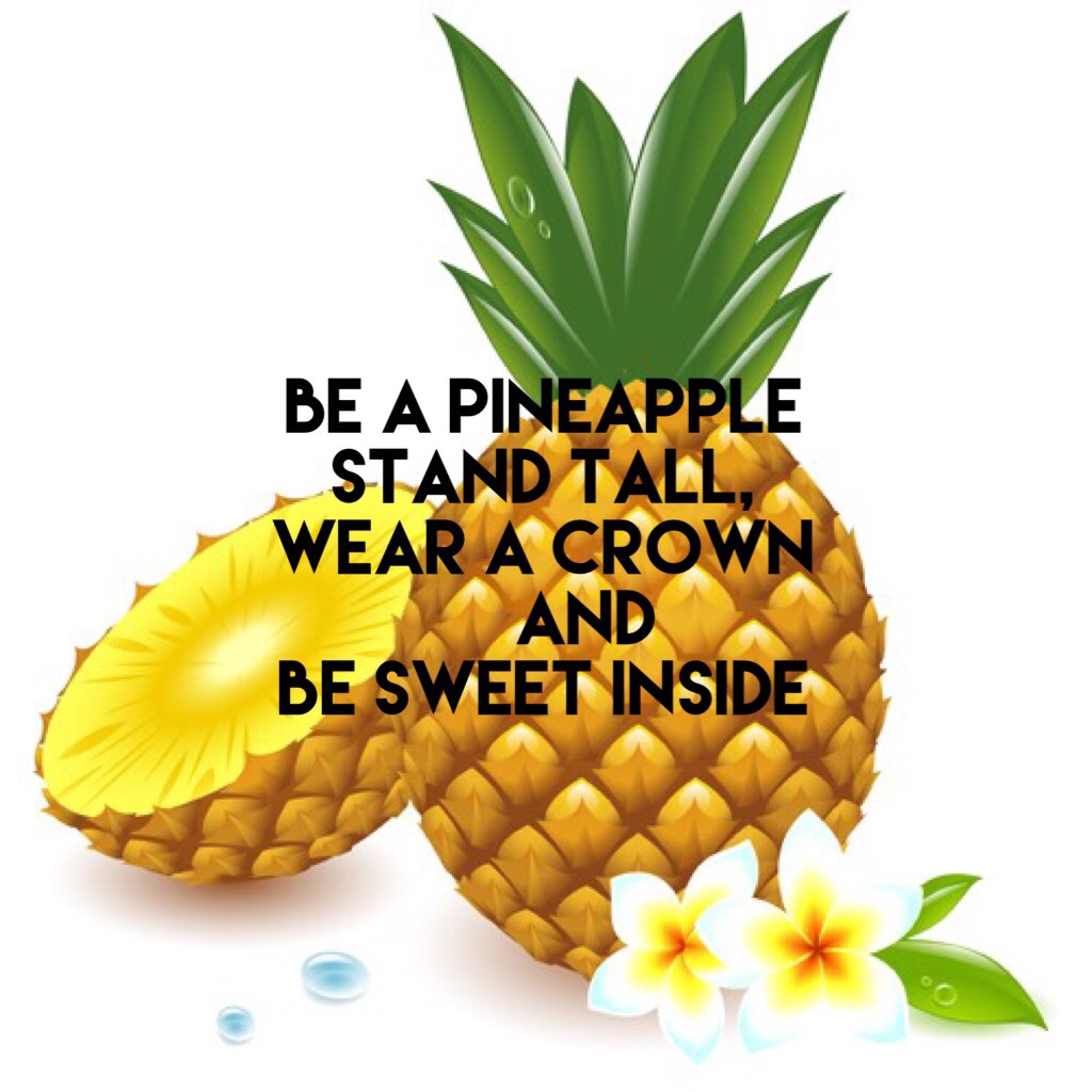 Be a pineapple 🍍!!!!