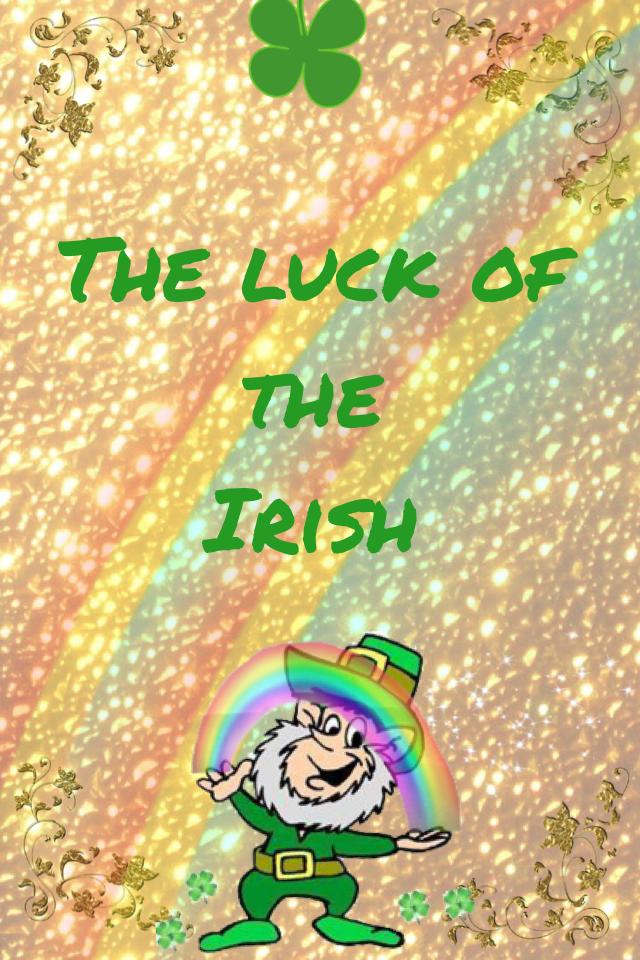 The luck of the 
Irish 