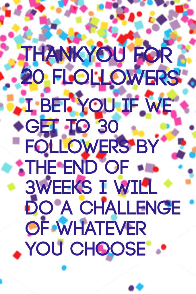 Thankyou for 20 flollowers