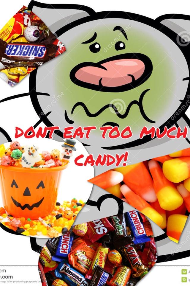 dont eat too much candy!