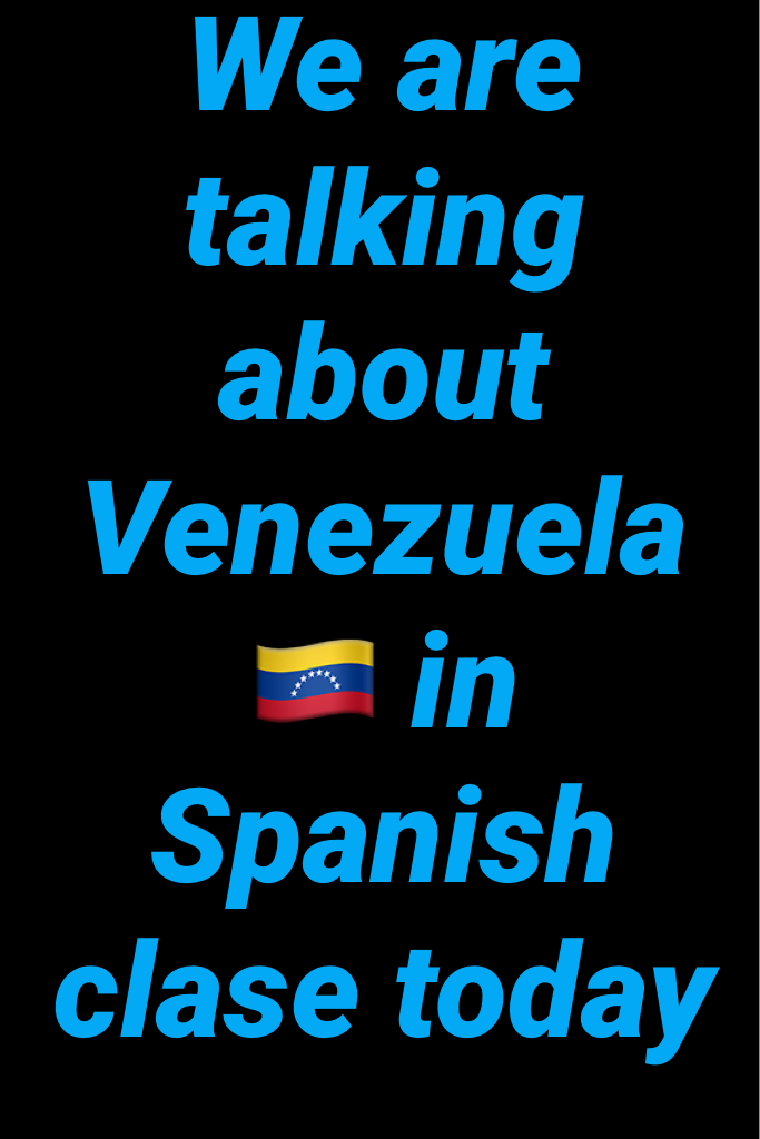 We are talking about Venezuela 🇻🇪 in Spanish clase today 