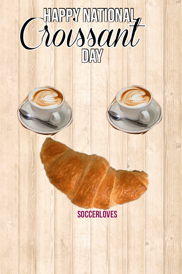 Happy National Croissant Day!