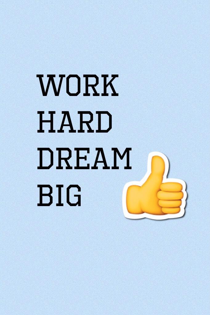 Work hard Dream big