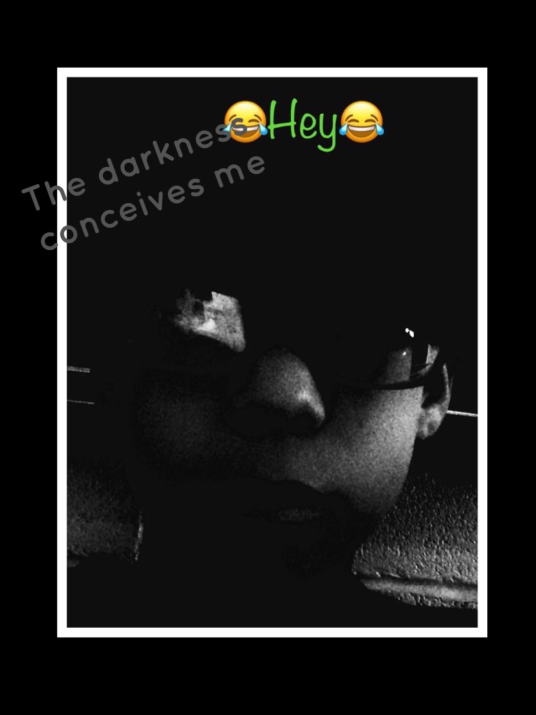 The darkness conceives me