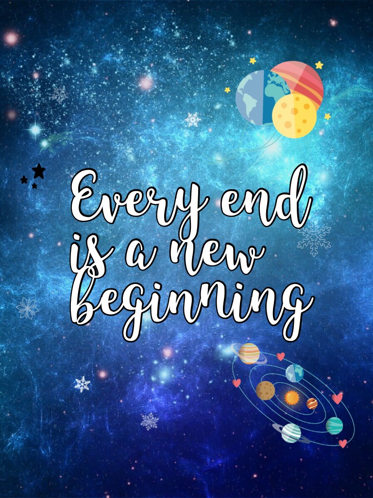 Every end is a new beginning 