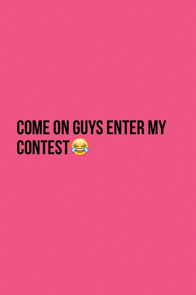 Come on guys enter my contest😂