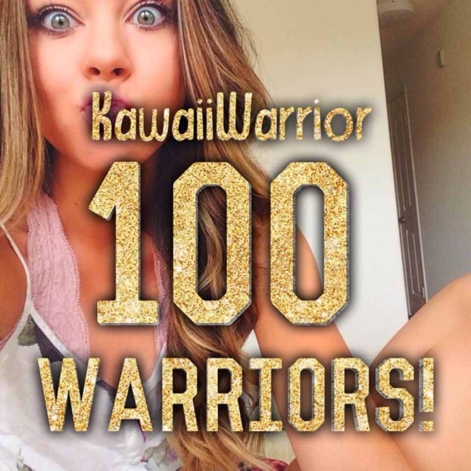 Thanks so much for 100 warriors! 😊💯 xoxo