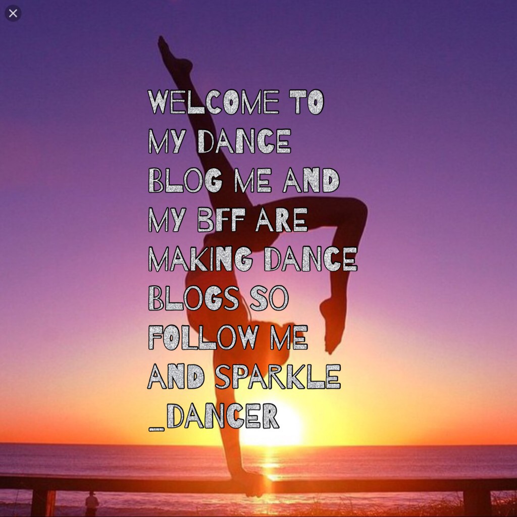 Welcome to my dance blog me and my bff are making dance blogs so follow me and sparkle _dancer
